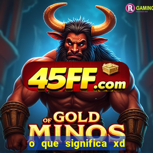 o que significa xd em jogos